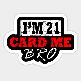 I'm 21 Card Me Bro Sticker